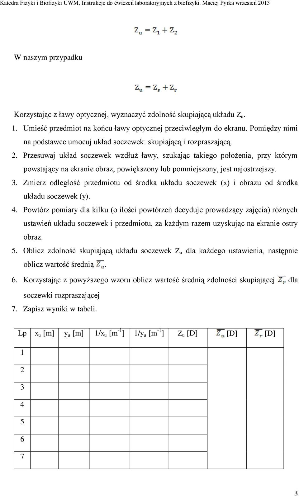 . Przesuwaj układ soczewek wzdłuż ławy, szukając takiego położenia, przy którym powstający na ekranie obraz, powiększony lub pomniejszony, jest najostrzejszy.