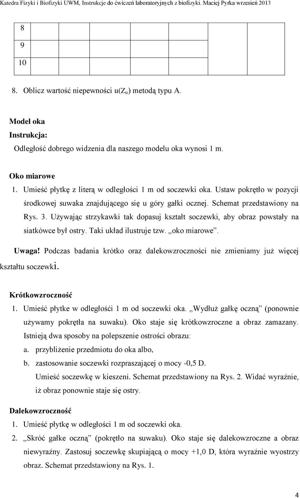 . Używając strzykawki tak dopasuj kształt soczewki, aby obraz powstały na siatkówce był ostry. Taki układ ilustruje tzw. oko miarowe. Uwaga!