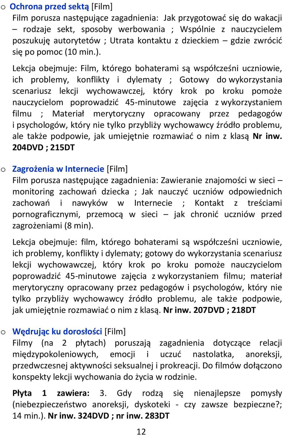 Lekcja obejmuje: Film, którego bohaterami są współcześni uczniowie, ich problemy, konflikty i dylematy ; Gotowy do wykorzystania scenariusz lekcji wychowawczej, który krok po kroku pomoże