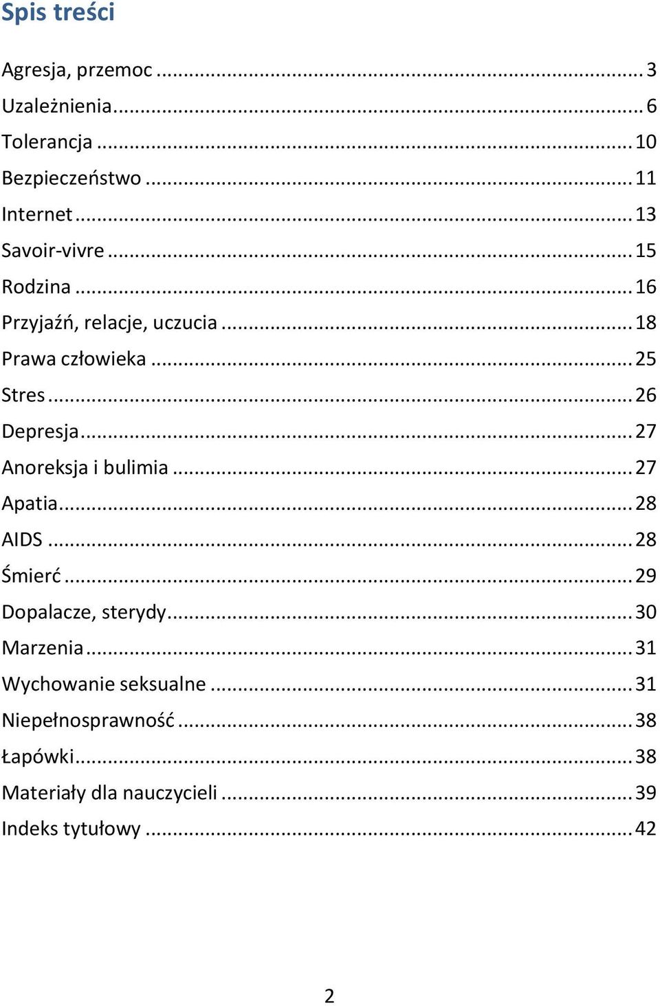 .. 26 Depresja... 27 Anoreksja i bulimia... 27 Apatia... 28 AIDS... 28 Śmierć... 29 Dopalacze, sterydy.