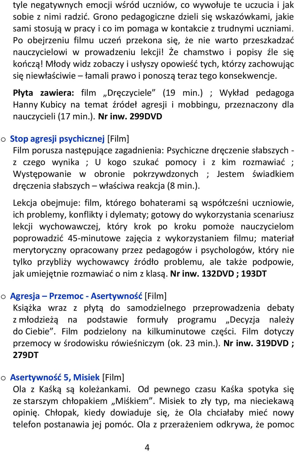 Po obejrzeniu filmu uczeń przekona się, że nie warto przeszkadzać nauczycielowi w prowadzeniu lekcji! Że chamstwo i popisy źle się kończą!