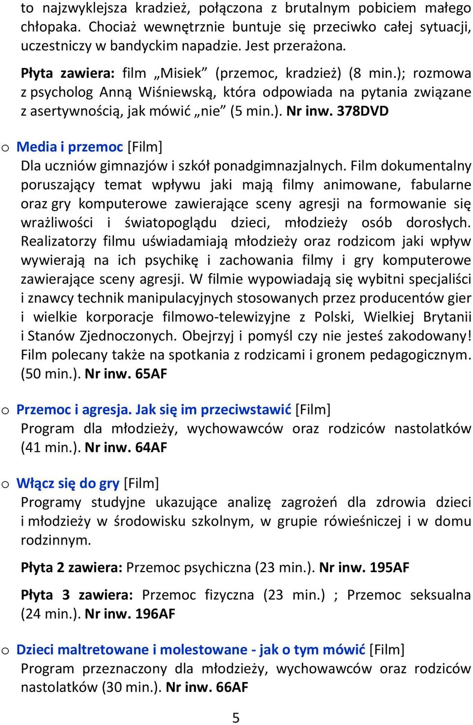 378DVD o Media i przemoc [Film] Dla uczniów gimnazjów i szkół ponadgimnazjalnych.
