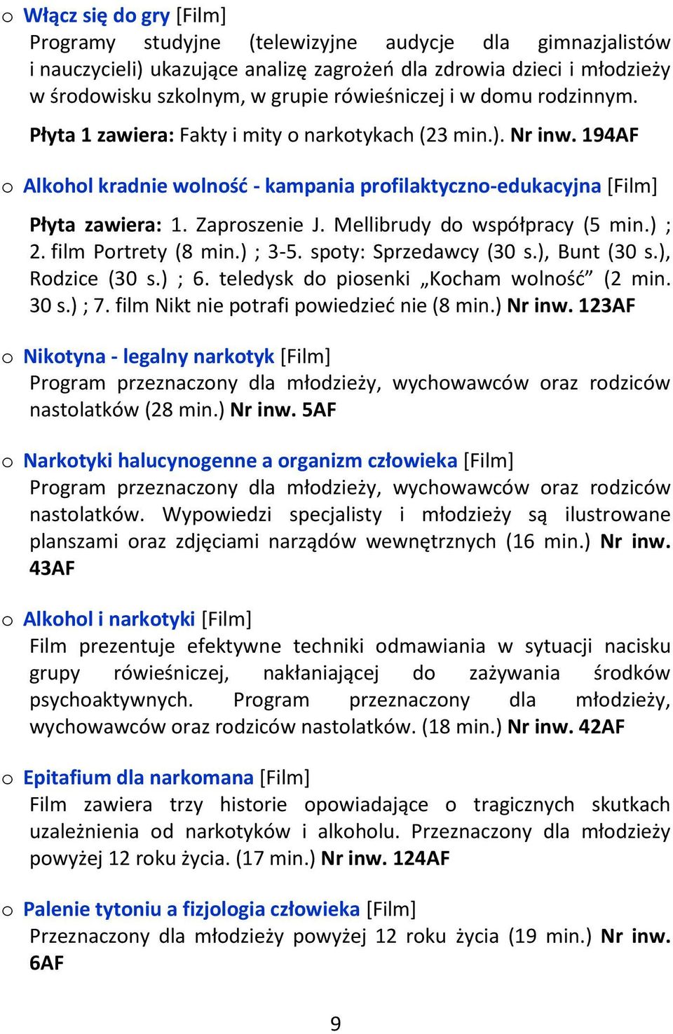 Zaproszenie J. Mellibrudy do współpracy (5 min.) ; 2. film Portrety (8 min.) ; 3-5. spoty: Sprzedawcy (30 s.), Bunt (30 s.), Rodzice (30 s.) ; 6. teledysk do piosenki Kocham wolność (2 min. 30 s.