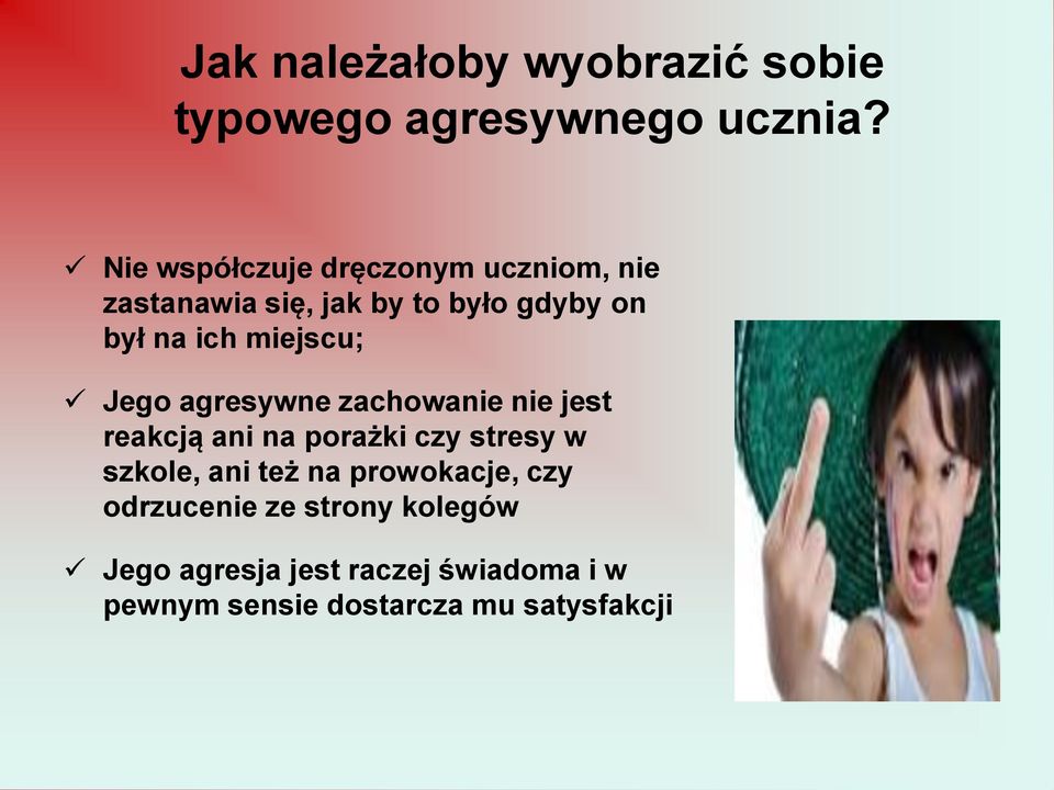 miejscu; Jego agresywne zachowanie nie jest reakcją ani na porażki czy stresy w szkole, ani