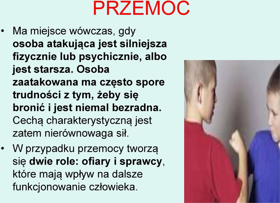 Osoba zaatakowana ma często spore trudności z tym, żeby się bronić i jest niemal bezradna.