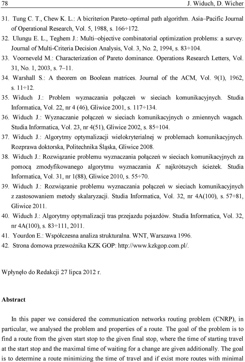 Operations Research Letters, Vol. 31, No. 1, 2003, s. 7 11. 34. Warshall S.: A theorem on Boolean matrices. Journal of the ACM, Vol. 9(1), 1962, s. 11 12. 35. Widuch J.