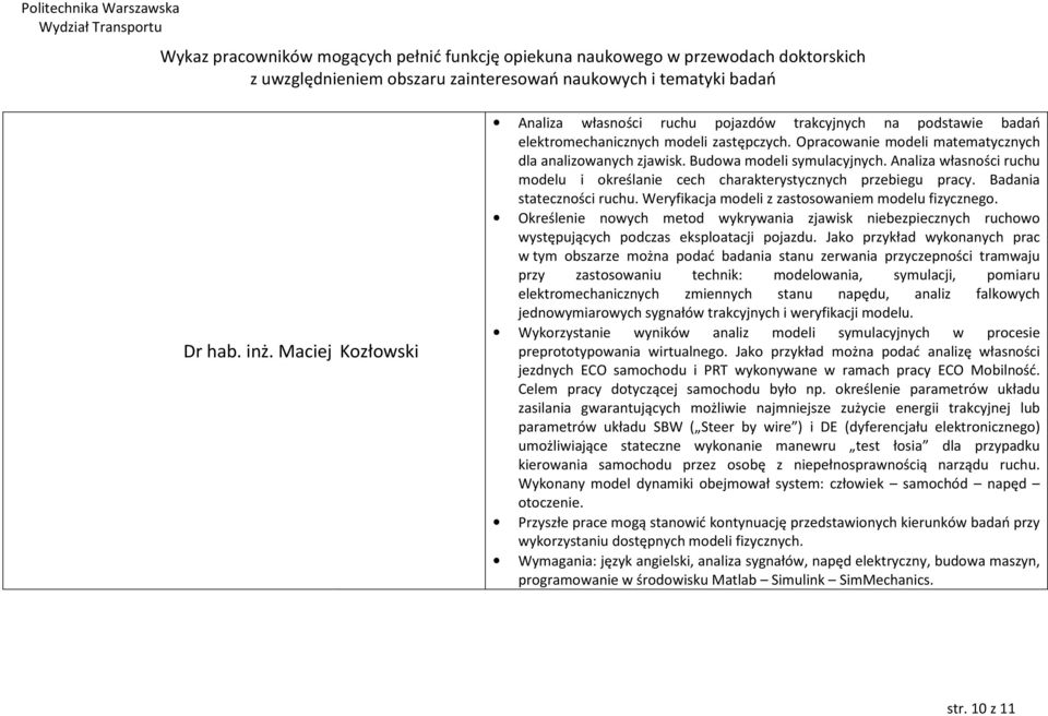 Określenie nowych metod wykrywania zjawisk niebezpiecznych ruchowo występujących podczas eksploatacji pojazdu.