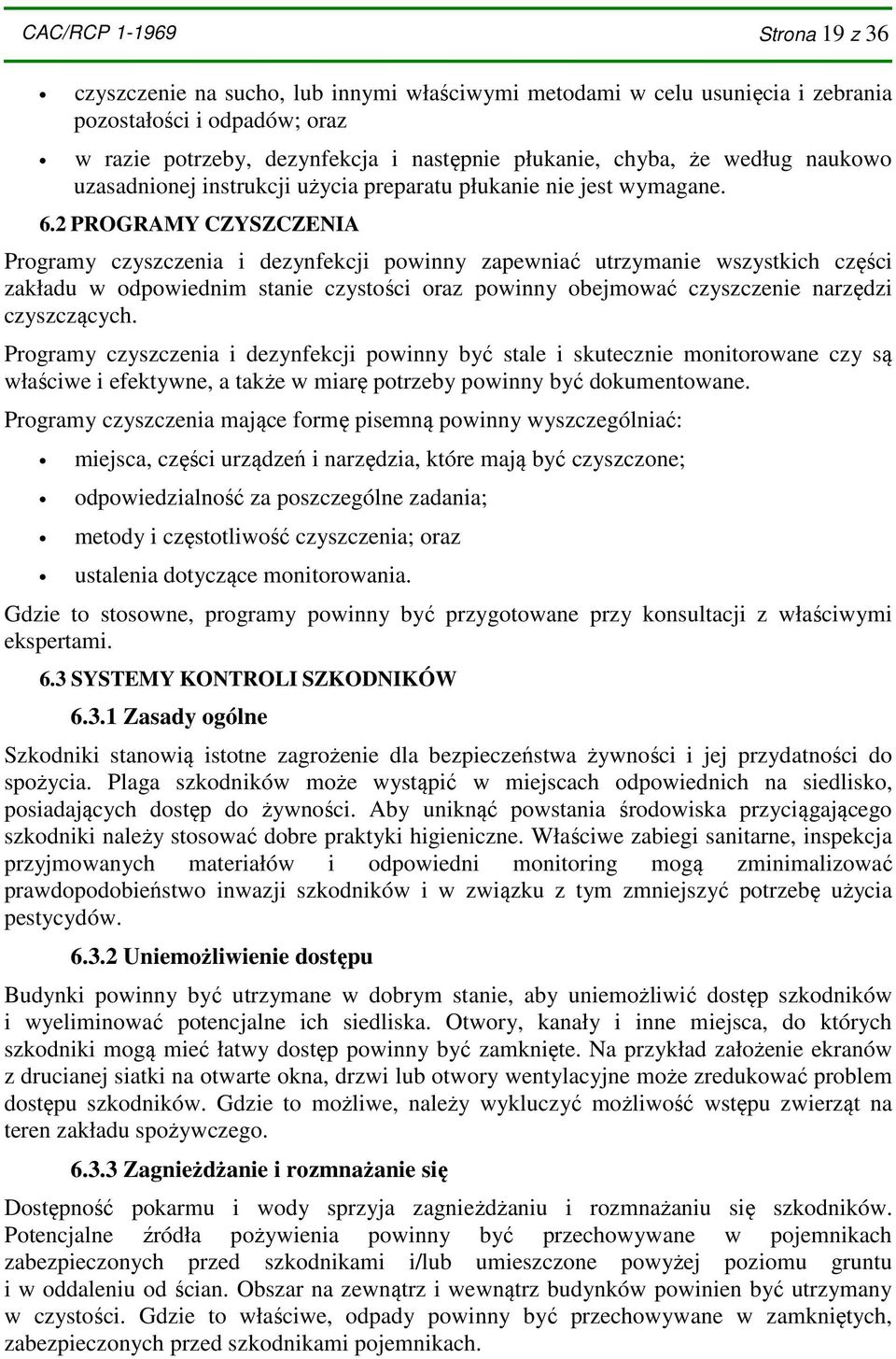 2 PROGRAMY CZYSZCZENIA Programy czyszczenia i dezynfekcji powinny zapewniać utrzymanie wszystkich części zakładu w odpowiednim stanie czystości oraz powinny obejmować czyszczenie narzędzi