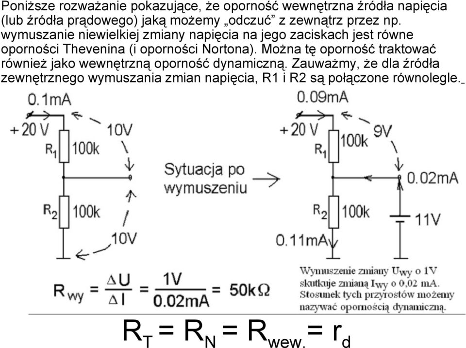 wymuszanie niewielkiej zmiany napięcia na jego zaciskach jest równe oporności Thevenina (i oporności Nortona).