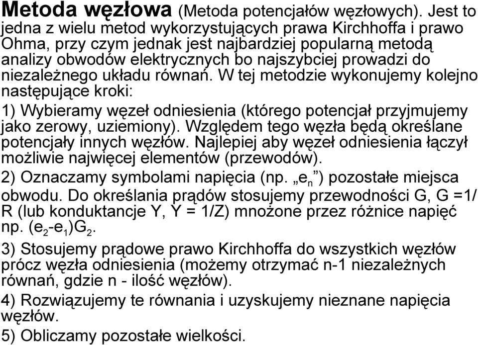 układu równań. W tej metodzie wykonujemy kolejno następujące kroki: 1) Wybieramy węzeł odniesienia (którego potencjał przyjmujemy jako zerowy, uziemiony).