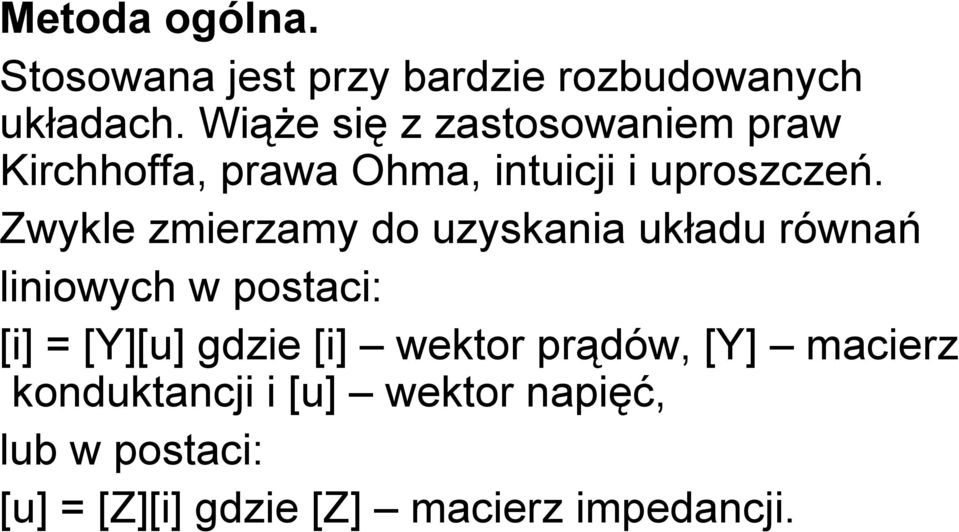 Zwykle zmierzamy do uzyskania układu równań liniowych w postaci: [i] = [Y][u] gdzie [i]