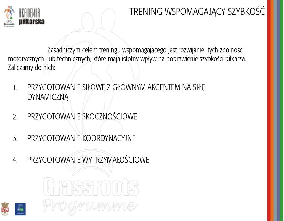 piłkarza. Zaliczamy do nich: 1. PRZYGOTOWANIE SIŁOWE Z GŁÓWNYM AKCENTEM NA SIŁĘ DYNAMICZNĄ 2.