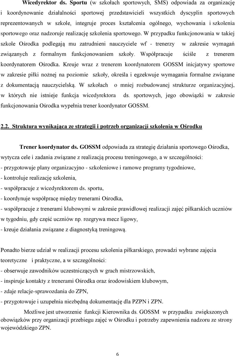 kształcenia ogólnego, wychowania i szkolenia sportowego oraz nadzoruje realizację szkolenia sportowego.