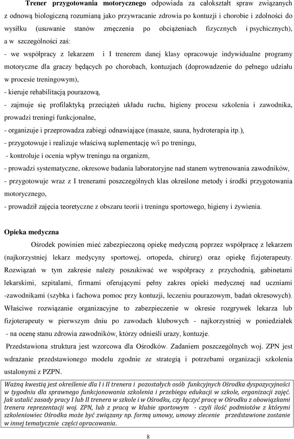 chorobach, kontuzjach (doprowadzenie do pełnego udziału w procesie treningowym), - kieruje rehabilitacją pourazową, - zajmuje się profilaktyką przeciążeń układu ruchu, higieny procesu szkolenia i