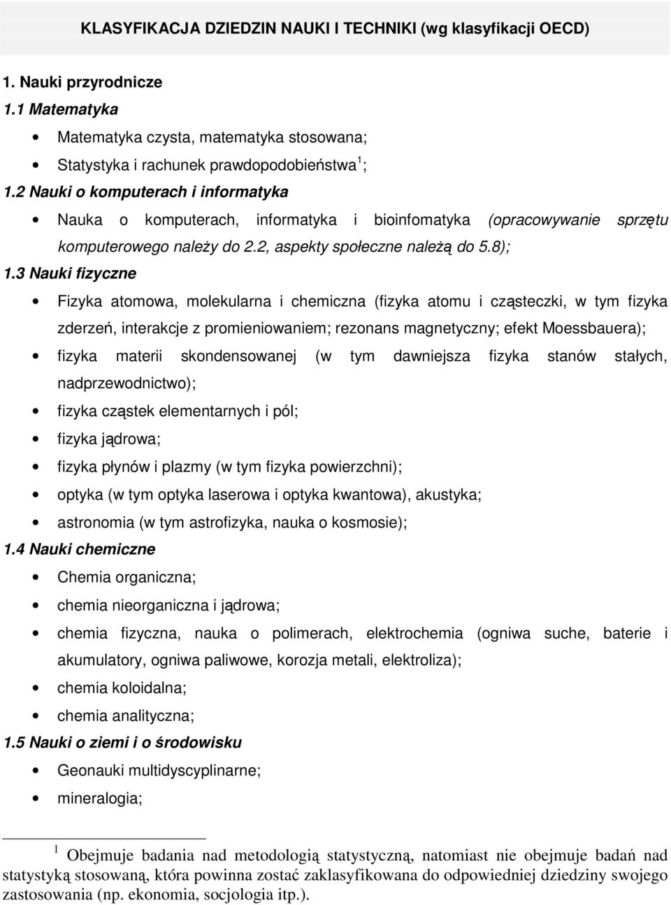 3 Nauki fizyczne Fizyka atomowa, molekularna i chemiczna (fizyka atomu i cząsteczki, w tym fizyka zderzeń, interakcje z promieniowaniem; rezonans magnetyczny; efekt Moessbauera); fizyka materii