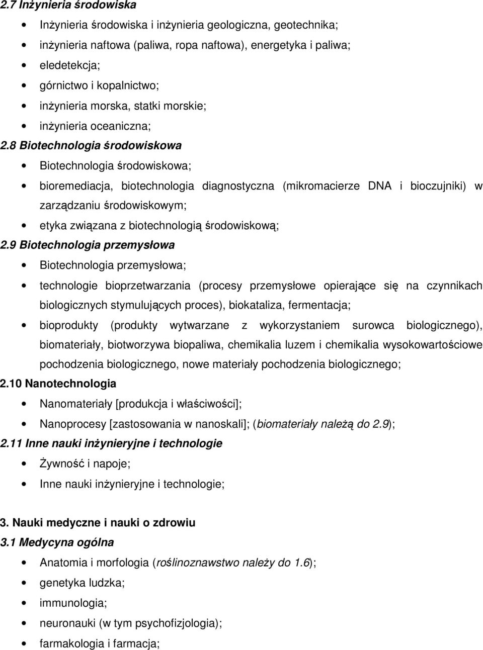 8 Biotechnologia środowiskowa Biotechnologia środowiskowa; bioremediacja, biotechnologia diagnostyczna (mikromacierze DNA i bioczujniki) w zarządzaniu środowiskowym; etyka związana z biotechnologią