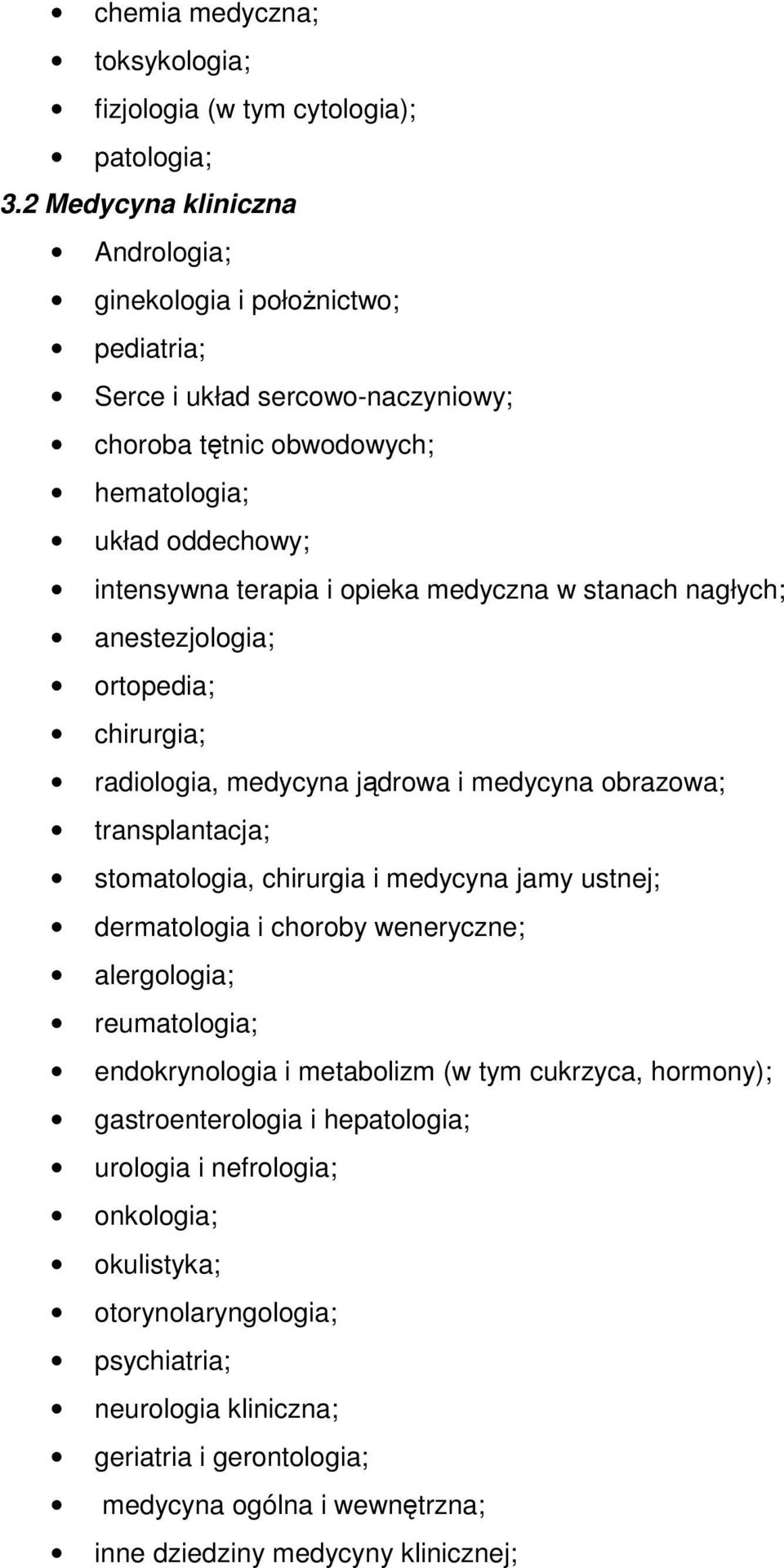 medyczna w stanach nagłych; anestezjologia; ortopedia; chirurgia; radiologia, medycyna jądrowa i medycyna obrazowa; transplantacja; stomatologia, chirurgia i medycyna jamy ustnej; dermatologia i