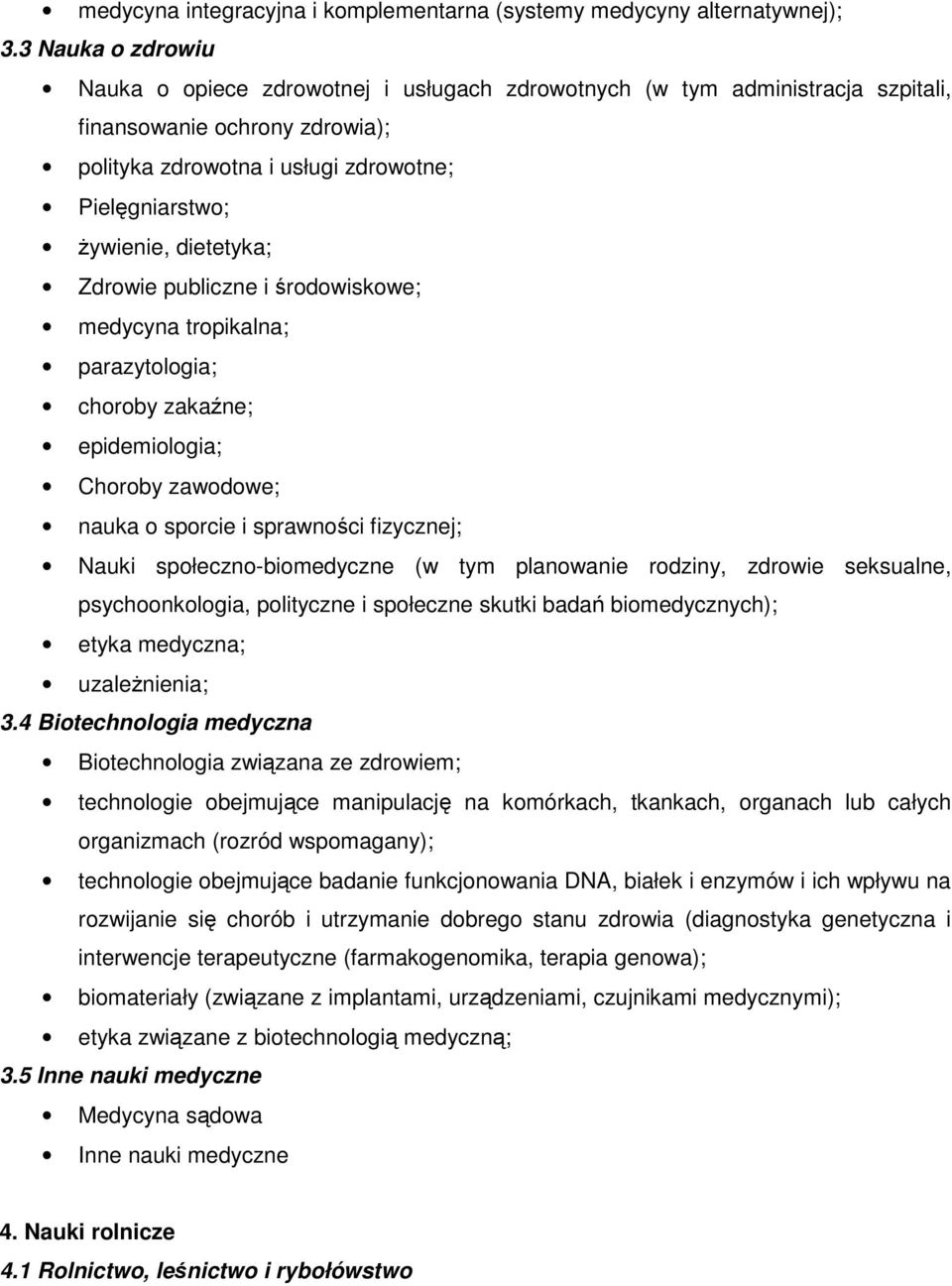 dietetyka; Zdrowie publiczne i środowiskowe; medycyna tropikalna; parazytologia; choroby zakaźne; epidemiologia; Choroby zawodowe; nauka o sporcie i sprawności fizycznej; Nauki społeczno-biomedyczne