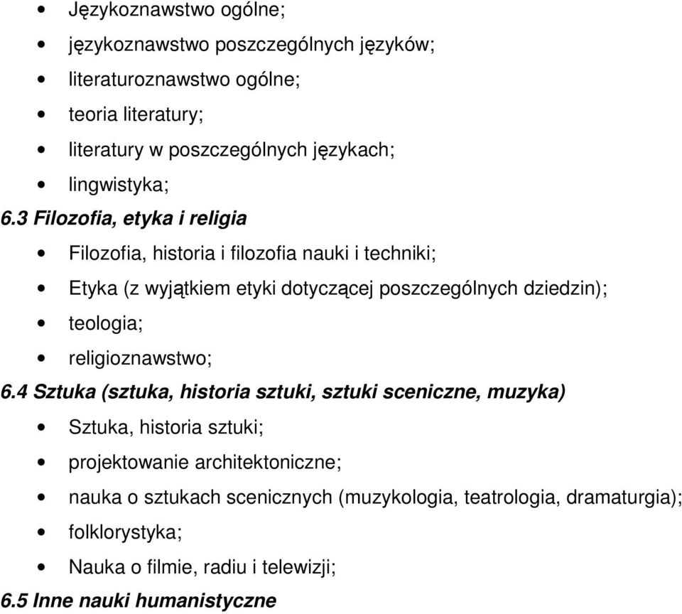 3 Filozofia, etyka i religia Filozofia, historia i filozofia nauki i techniki; Etyka (z wyjątkiem etyki dotyczącej poszczególnych dziedzin);
