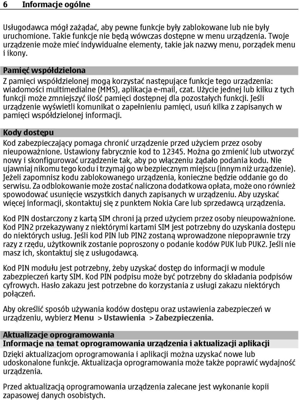 Pamięć współdzielona Z pamięci współdzielonej mogą korzystać następujące funkcje tego urządzenia: wiadomości multimedialne (MMS), aplikacja e-mail, czat.