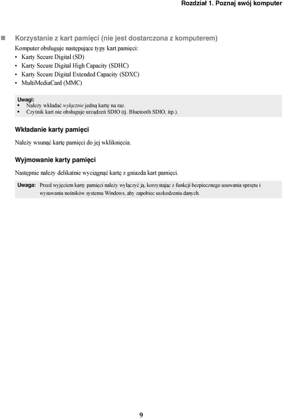 Capacity (SDHC) Karty Secure Digital Extended Capacity (SDXC) MultiMediaCard (MMC) Uwagi: Należy wkładać wyłącznie jedną kartę na raz. Czytnik kart nie obsługuje urządzeń SDIO (tj.