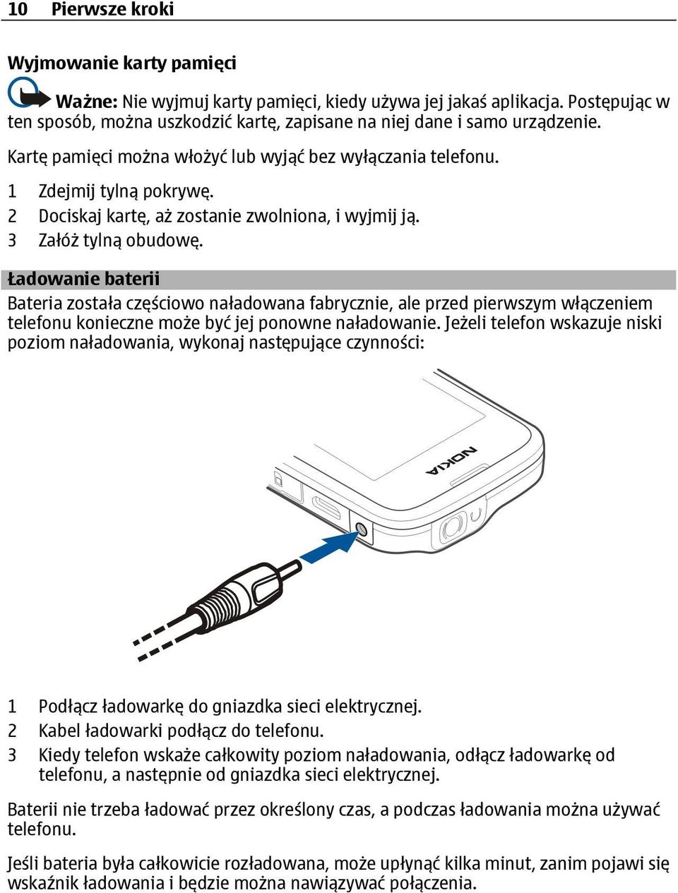 Ładowanie baterii Bateria została częściowo naładowana fabrycznie, ale przed pierwszym włączeniem telefonu konieczne może być jej ponowne naładowanie.