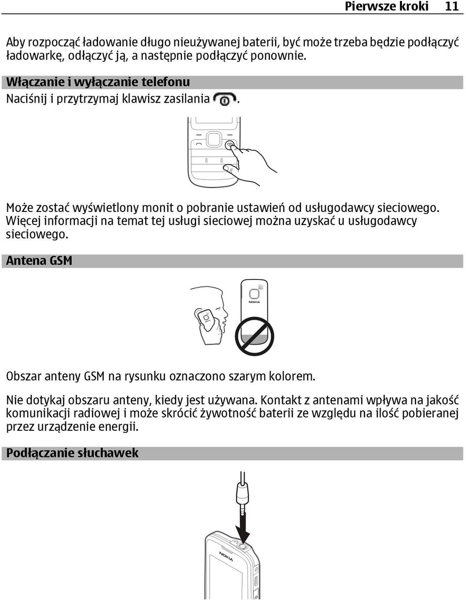 Więcej informacji na temat tej usługi sieciowej można uzyskać u usługodawcy sieciowego. Antena GSM Obszar anteny GSM na rysunku oznaczono szarym kolorem.