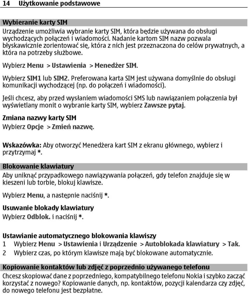 Wybierz SIM1 lub SIM2. Preferowana karta SIM jest używana domyślnie do obsługi komunikacji wychodzącej (np. do połączeń i wiadomości).