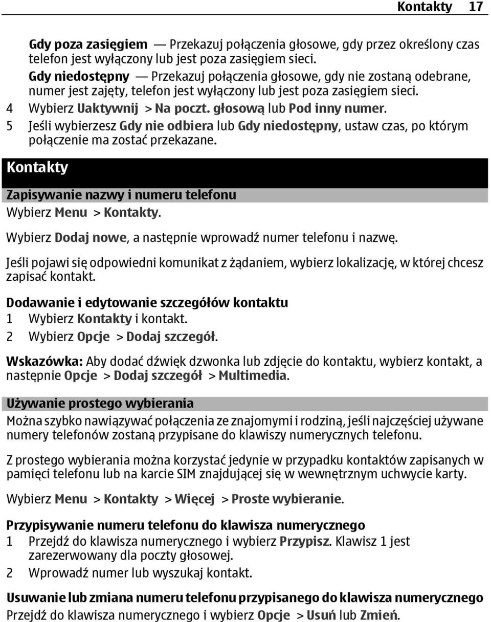 głosową lub Pod inny numer. 5 Jeśli wybierzesz Gdy nie odbiera lub Gdy niedostępny, ustaw czas, po którym połączenie ma zostać przekazane.
