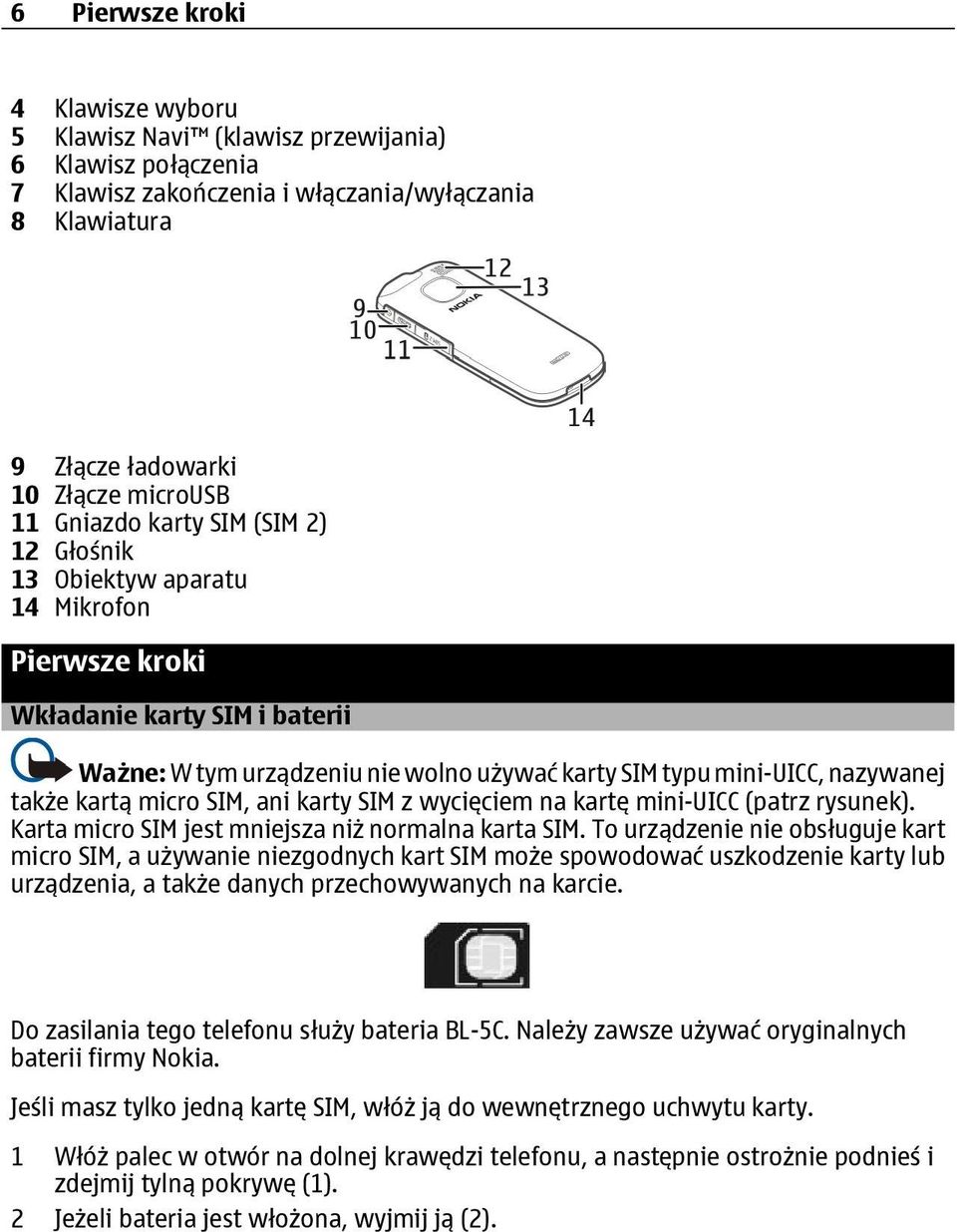 micro SIM, ani karty SIM z wycięciem na kartę mini-uicc (patrz rysunek). Karta micro SIM jest mniejsza niż normalna karta SIM.