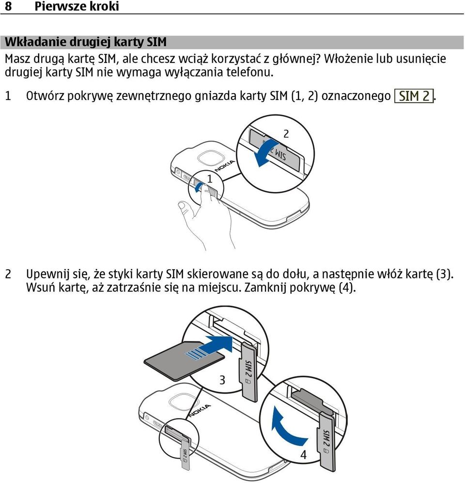 1 Otwórz pokrywę zewnętrznego gniazda karty SIM (1, 2) oznaczonego.