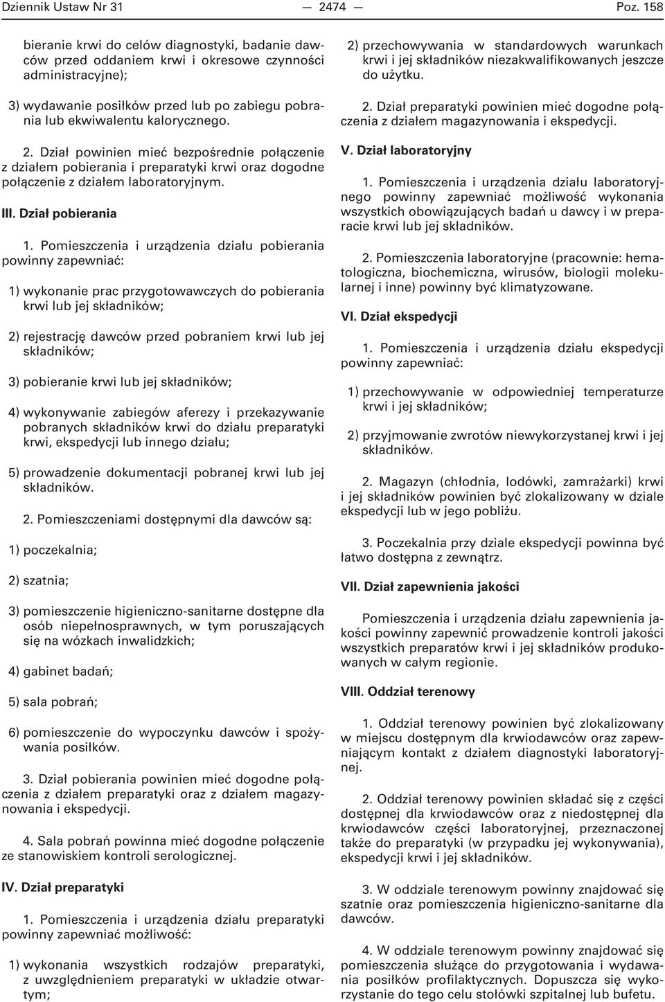 Dział powinien mieć bezpośrednie połączenie z działem pobierania i preparatyki krwi oraz dogodne połączenie z działem laboratoryjnym. III. Dział pobierania 1.