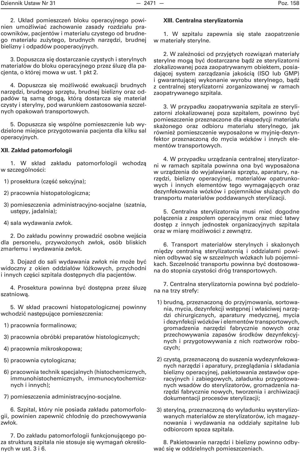 odpadów pooperacyjnych. 3. Dopuszcza się dostarczanie czystych i sterylnych materiałów do bloku operacyjnego przez śluzę dla pacjenta, o której mowa w ust. 1 pkt 2. 4.