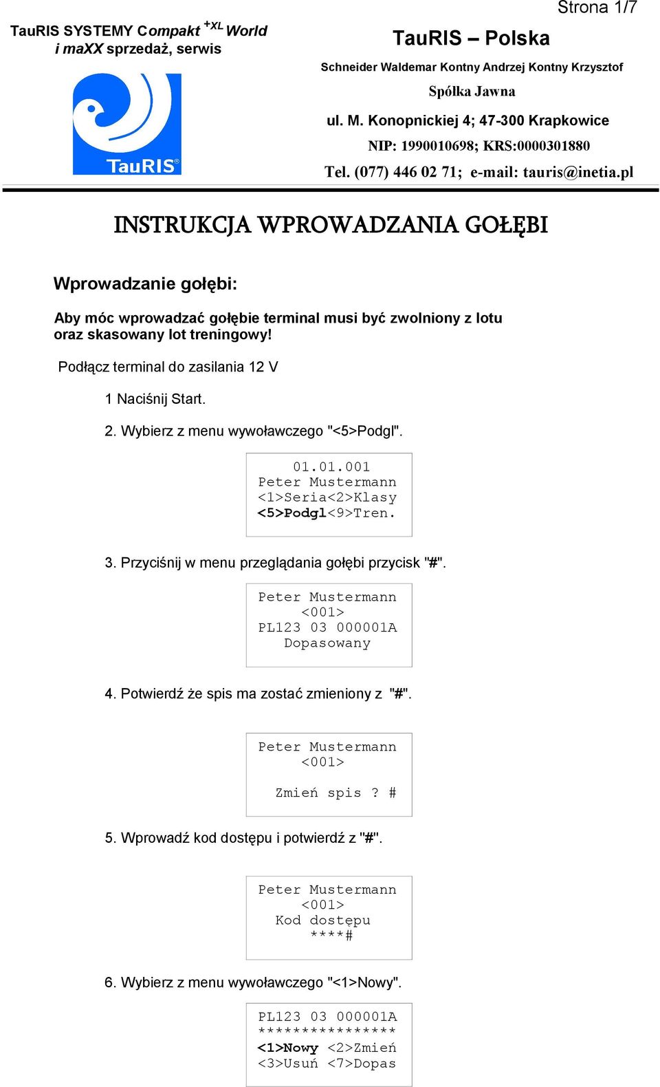 pl INSTRUKCJA WPROWADZANIA GOŁĘBI Wprowadzanie gołębi: Aby móc wprowadzać gołębie terminal musi być zwolniony z lotu oraz skasowany lot treningowy!