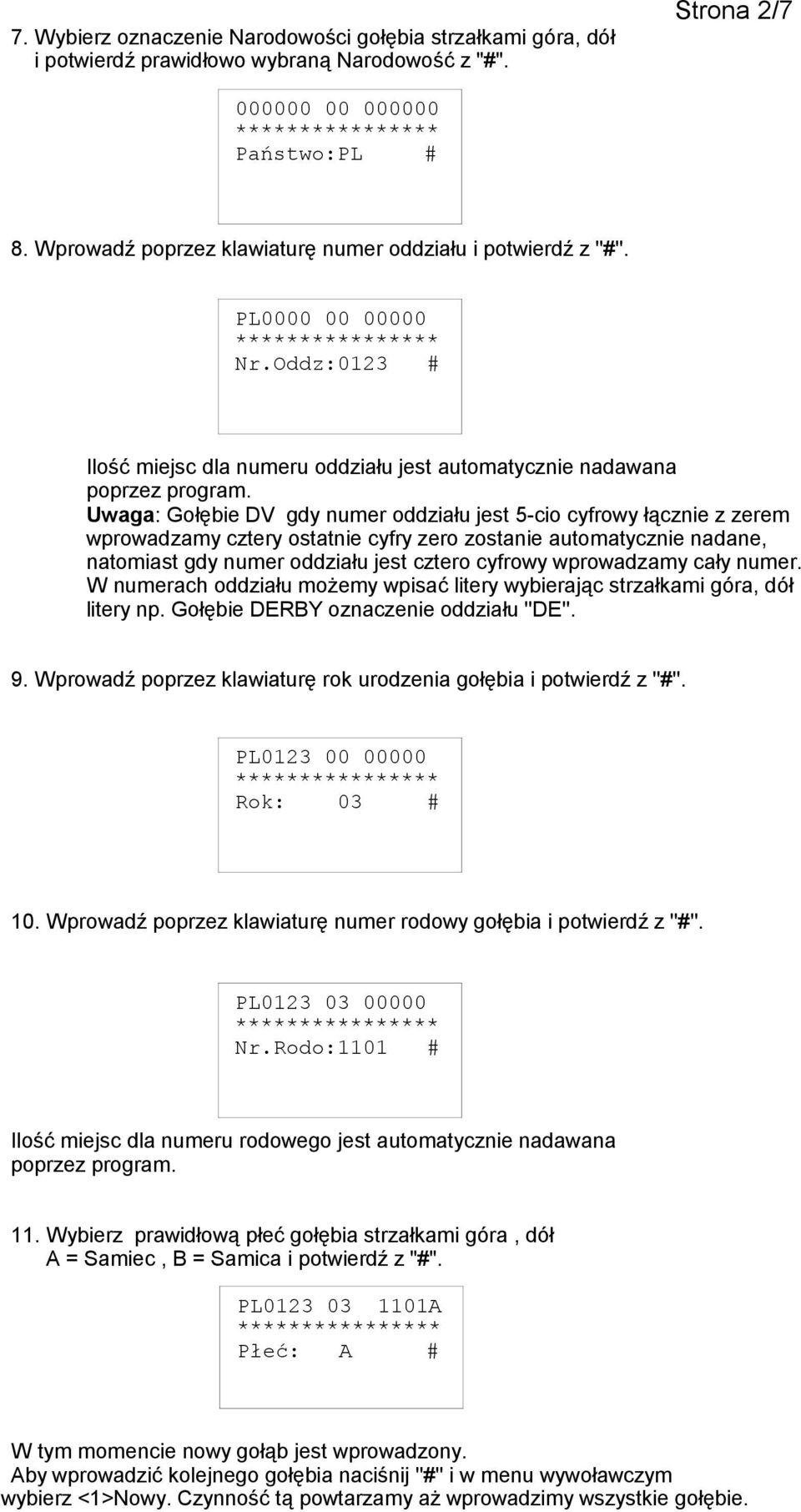Uwaga: Gołębie DV gdy numer oddziału jest 5-cio cyfrowy łącznie z zerem wprowadzamy cztery ostatnie cyfry zero zostanie automatycznie nadane, natomiast gdy numer oddziału jest cztero cyfrowy