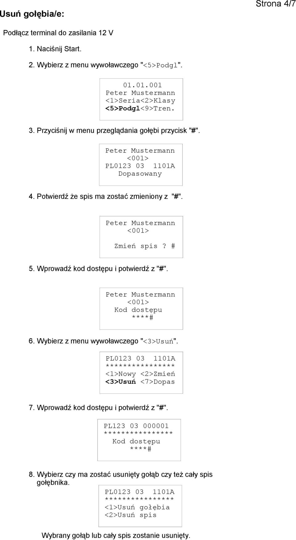 Wprowadź kod dostępu i potwierdź z ''#''. 6. Wybierz z menu wywoławczego "<3>Usuń". 7. Wprowadź kod dostępu i potwierdź z ''#''.
