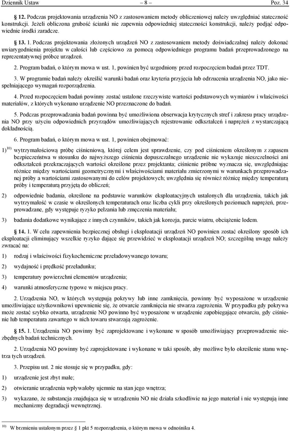 . 1. Podczas projektowania złożonych urządzeń NO z zastosowaniem metody doświadczalnej należy dokonać uwiarygodnienia projektu w całości lub częściowo za pomocą odpowiedniego programu badań