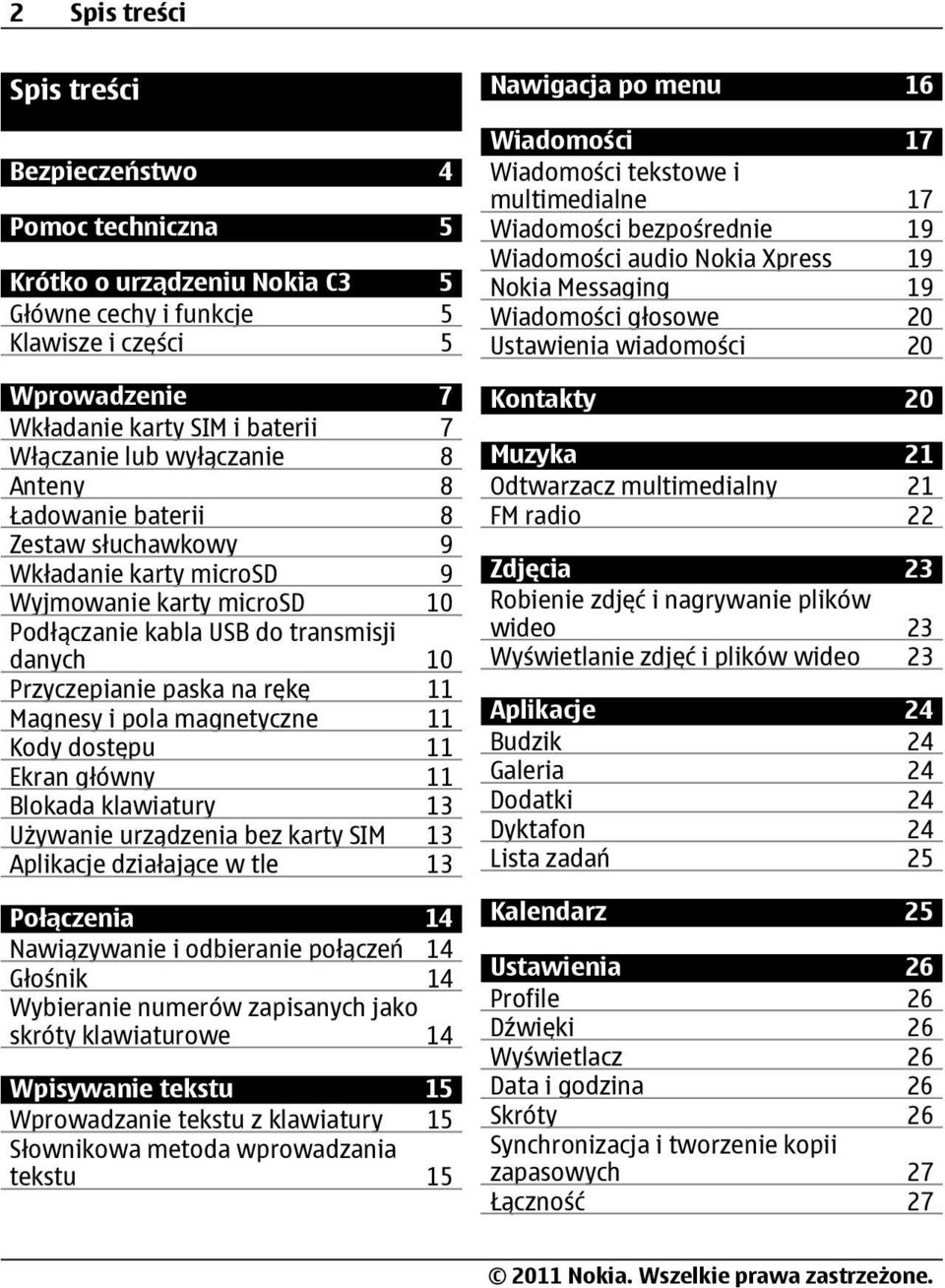 Magnesy i pola magnetyczne 11 Kody dostępu 11 Ekran główny 11 Blokada klawiatury 13 Używanie urządzenia bez karty SIM 13 Aplikacje działające w tle 13 Połączenia 14 Nawiązywanie i odbieranie połączeń