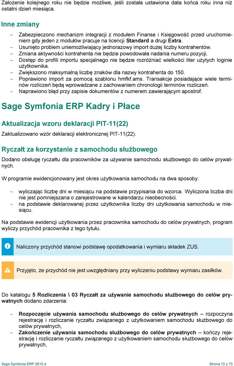 Usunięto problem uniemożliwiający jednorazowy import dużej liczby kontrahentów. Zmiana aktywności kontrahenta nie będzie powodowała nadania numeru pozycji.