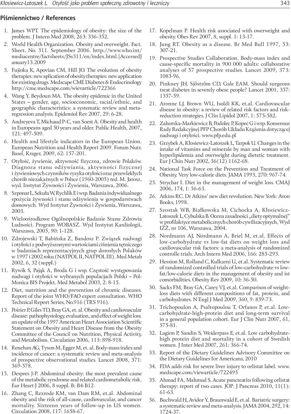 AccessedJ anuary13.2009 3. Fujioka K, Apovian CM, Hill JO. The evolution of obesity therapies: new aplication of obesity therapies: new application for existing drugs.