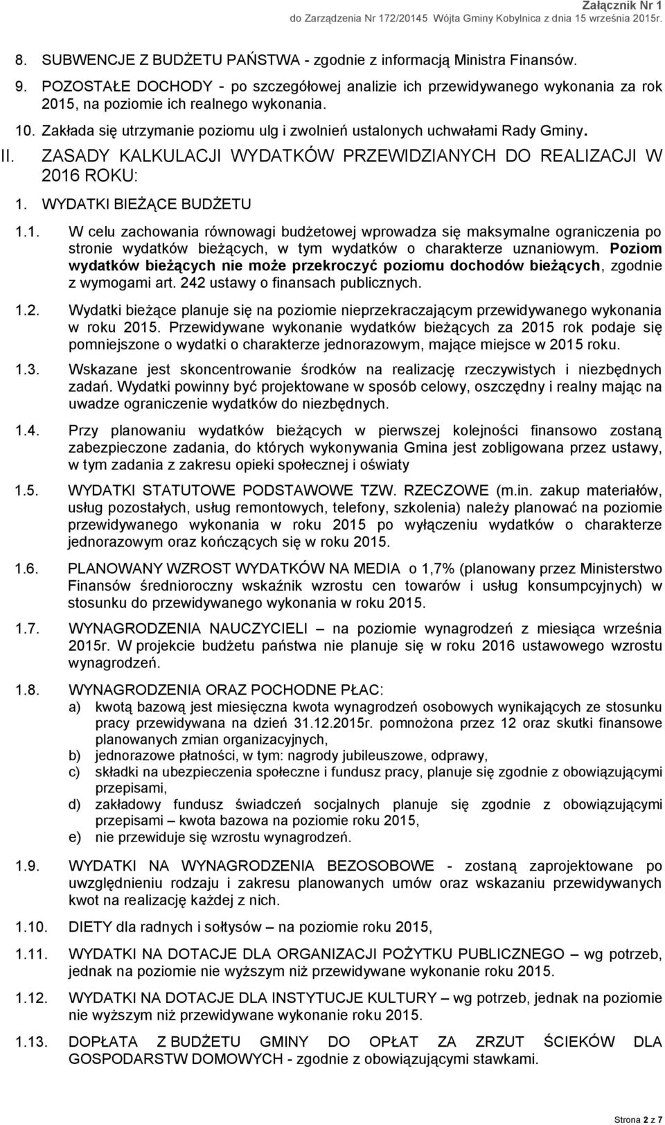 Zakłada się utrzymanie poziomu ulg i zwolnień ustalonych uchwałami Rady Gminy. ZASADY KALKULACJI WYDATKÓW PRZEWIDZIANYCH DO REALIZACJI W 2016