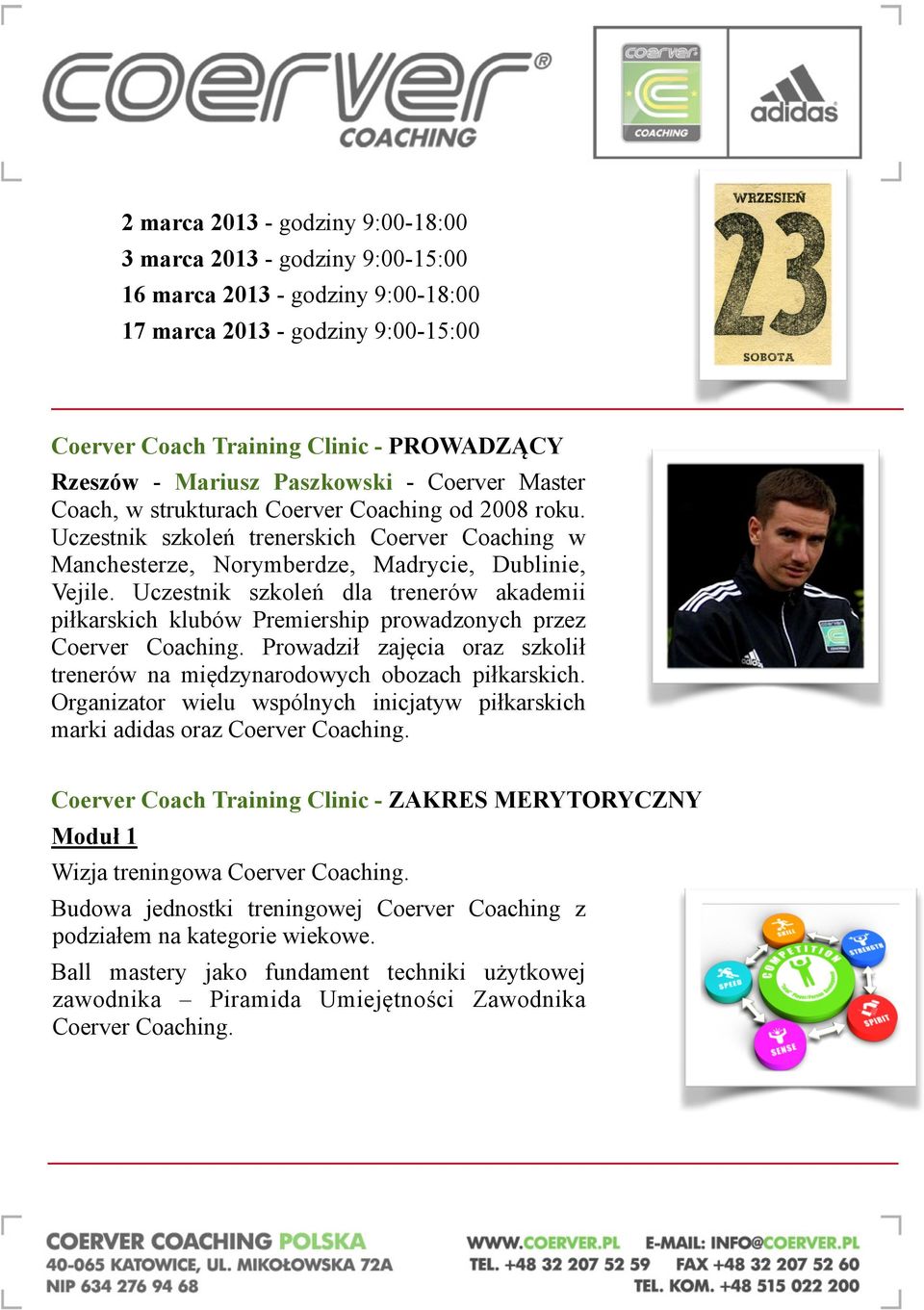 Uczestnik szkoleń dla trenerów akademii piłkarskich klubów Premiership prowadzonych przez Coerver Coaching. Prowadził zajęcia oraz szkolił trenerów na międzynarodowych obozach piłkarskich.
