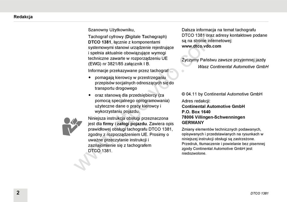 .. pomagają kierowcy w przestrzeganiu przepisów socjalnych odnoszących się do transportu drogowego oraz stanową dla przedsiębiorcy (za pomocą specjalnego oprogramowania) użyteczne dane o pracy
