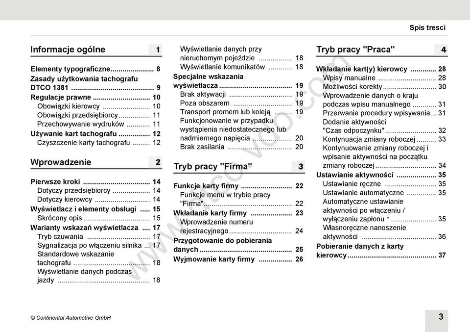 .. 14 Wyświetlacz i elementy obsługi... 15 Skrócony opis... 15 Warianty wskazań wyświetlacza... 17 Tryb czuwania... 17 Sygnalizacja po włączeniu silnika... 17 Standardowe wskazanie tachografu.