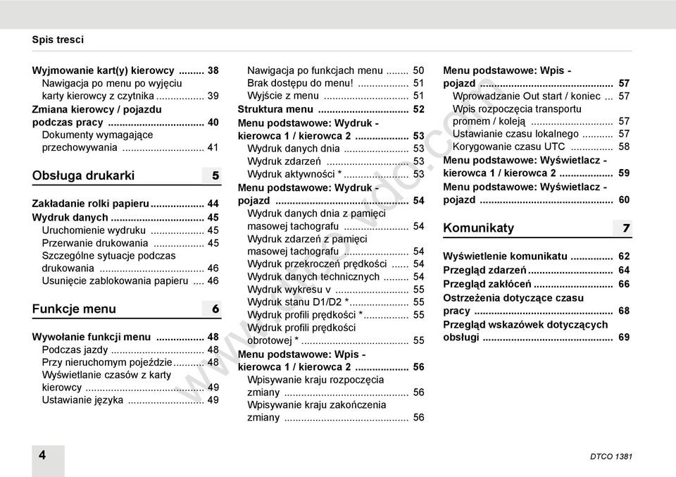 .. 46 Usunięcie zablokowania papieru... 46 Funkcje menu Wywołanie funkcji menu... 48 Podczas jazdy... 48 Przy nieruchomym pojeździe... 48 Wyświetlanie czasów z karty kierowcy... 49 Ustawianie języka.