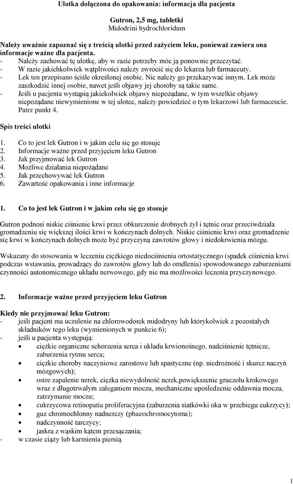 - Lek ten przepisano ściśle określonej osobie. Nie należy go przekazywać innym. Lek może zaszkodzić innej osobie, nawet jeśli objawy jej choroby są takie same.