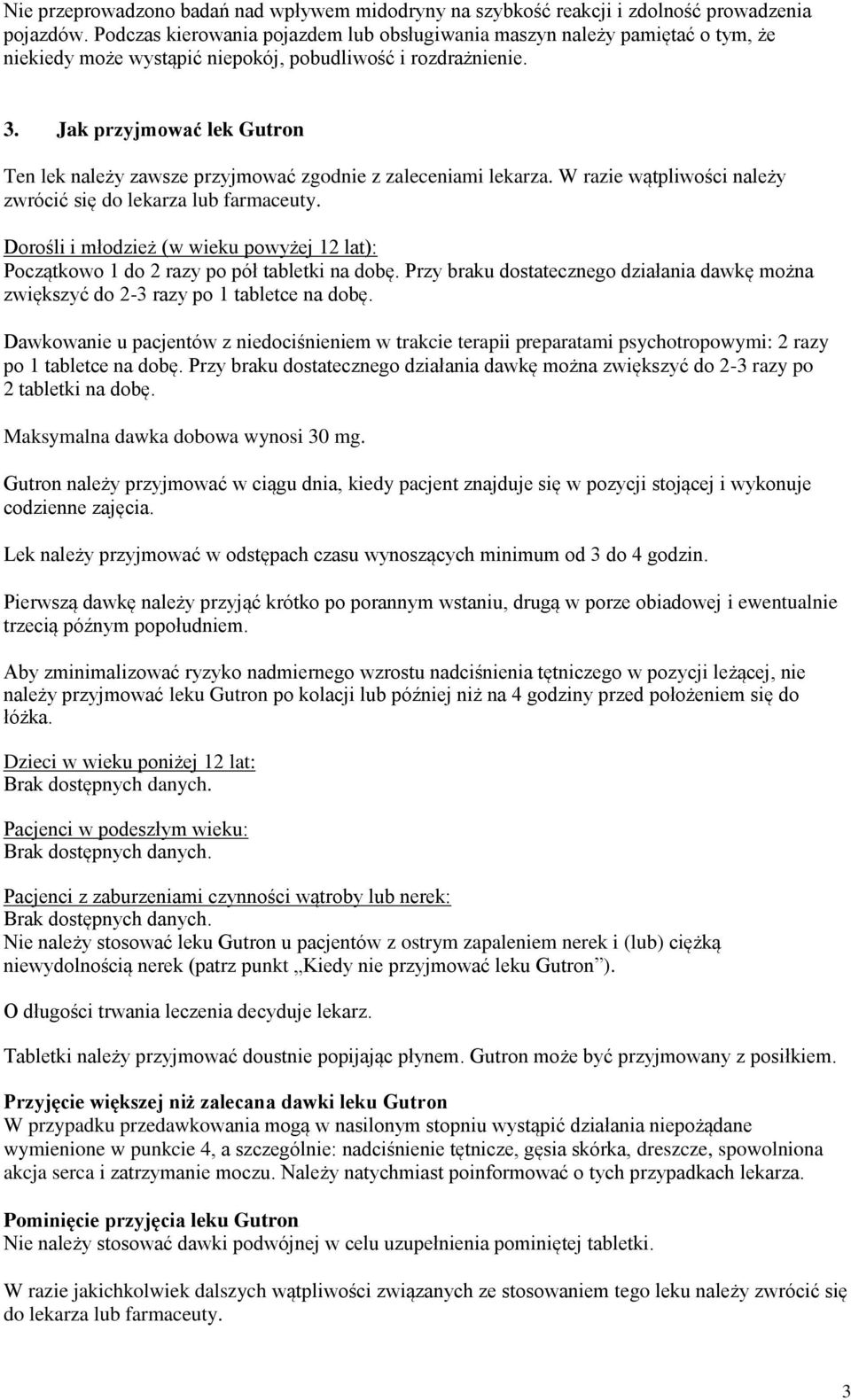 Jak przyjmować lek Gutron Ten lek należy zawsze przyjmować zgodnie z zaleceniami lekarza. W razie wątpliwości należy zwrócić się do lekarza lub farmaceuty.