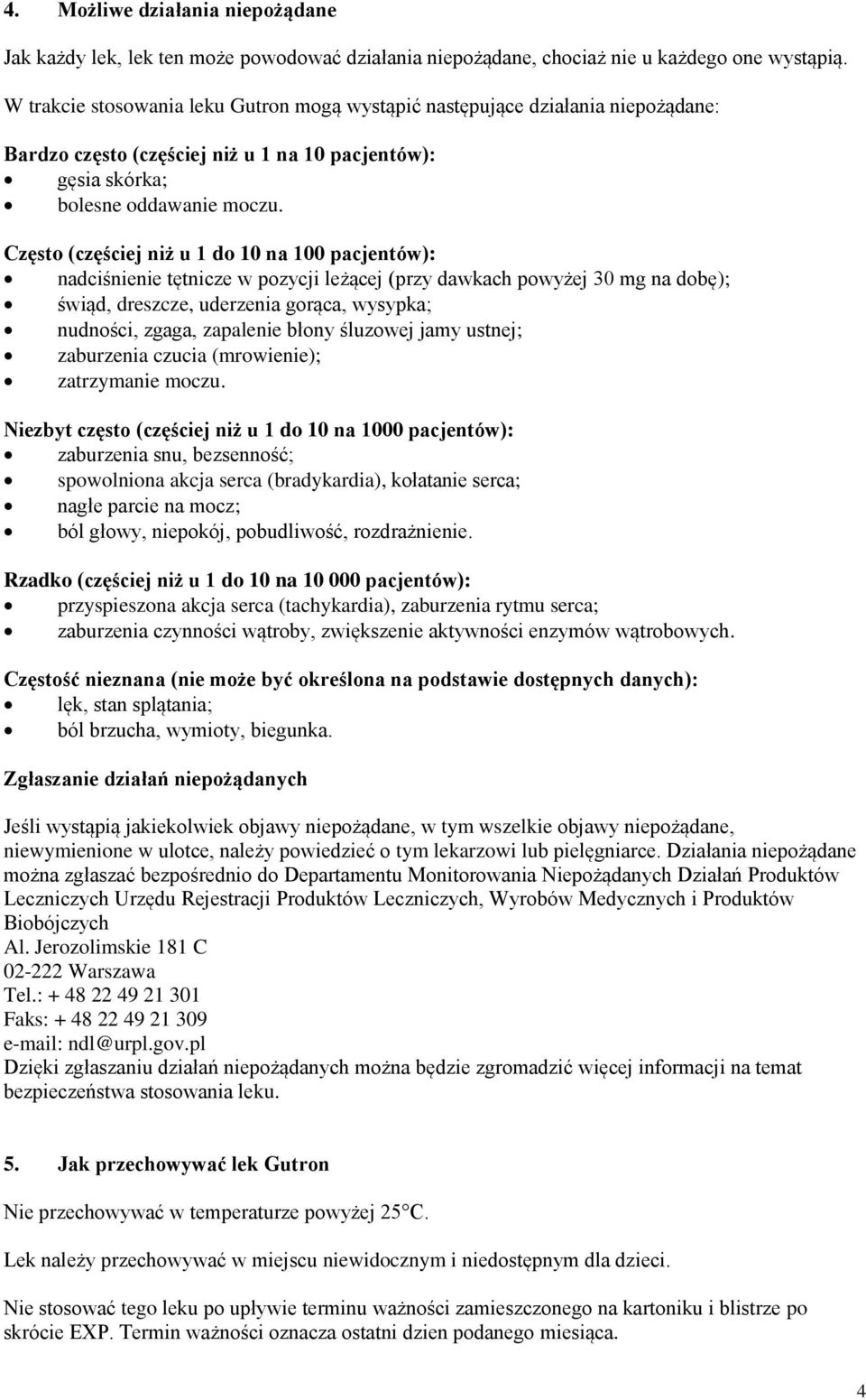 Często (częściej niż u 1 do 10 na 100 pacjentów): nadciśnienie tętnicze w pozycji leżącej (przy dawkach powyżej 30 mg na dobę); świąd, dreszcze, uderzenia gorąca, wysypka; nudności, zgaga, zapalenie