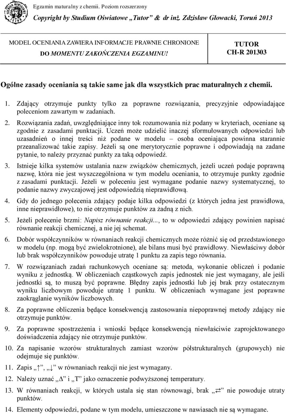 TUTOR CH-R 201303 Ogólne zasady oceniania są takie same jak dla wszystkich prac maturalnych z chemii. 1.