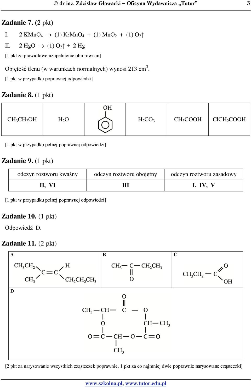 (1 pkt) CH 3 CH 2 OH H 2 O H 2 CO 3 CH 3 COOH ClCH 2 COOH [1 pkt w przypadku pełnej poprawnej odpowiedzi] Zadanie 9.